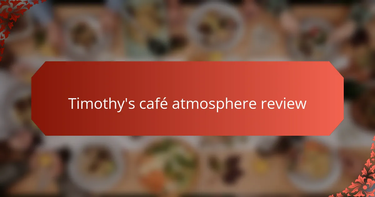 Timothy's café atmosphere review
