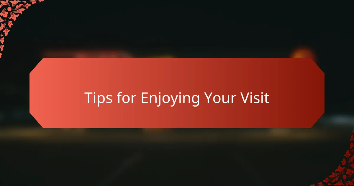 Tips for enjoying your visit