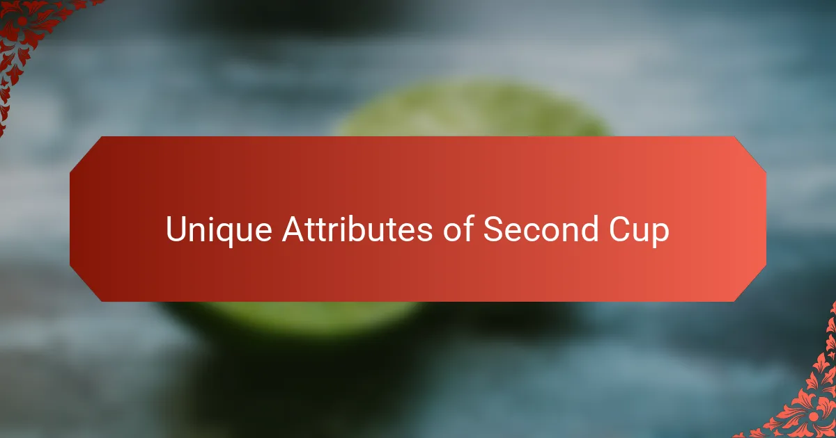 Unique Attributes of Second Cup
