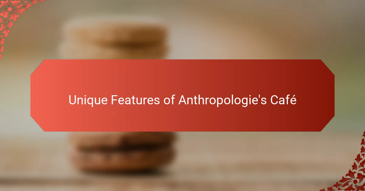 Unique Features of Anthropologie's Café