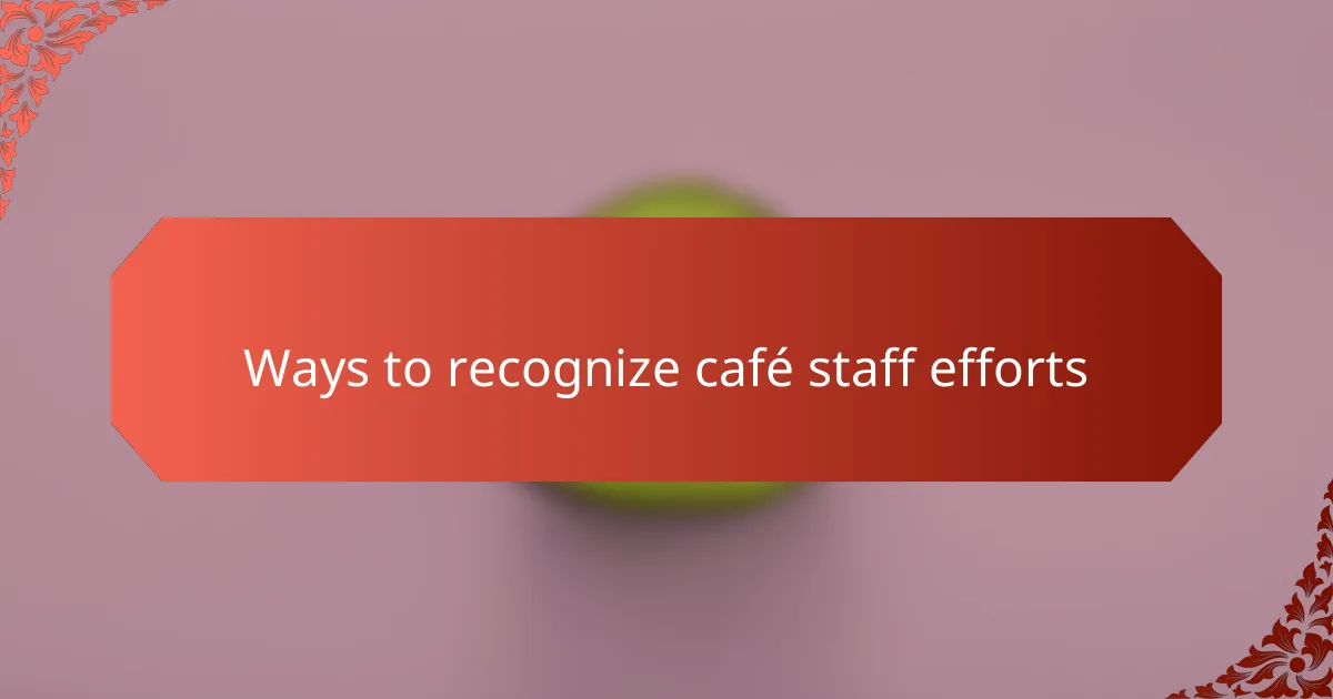 Ways to recognize café staff efforts