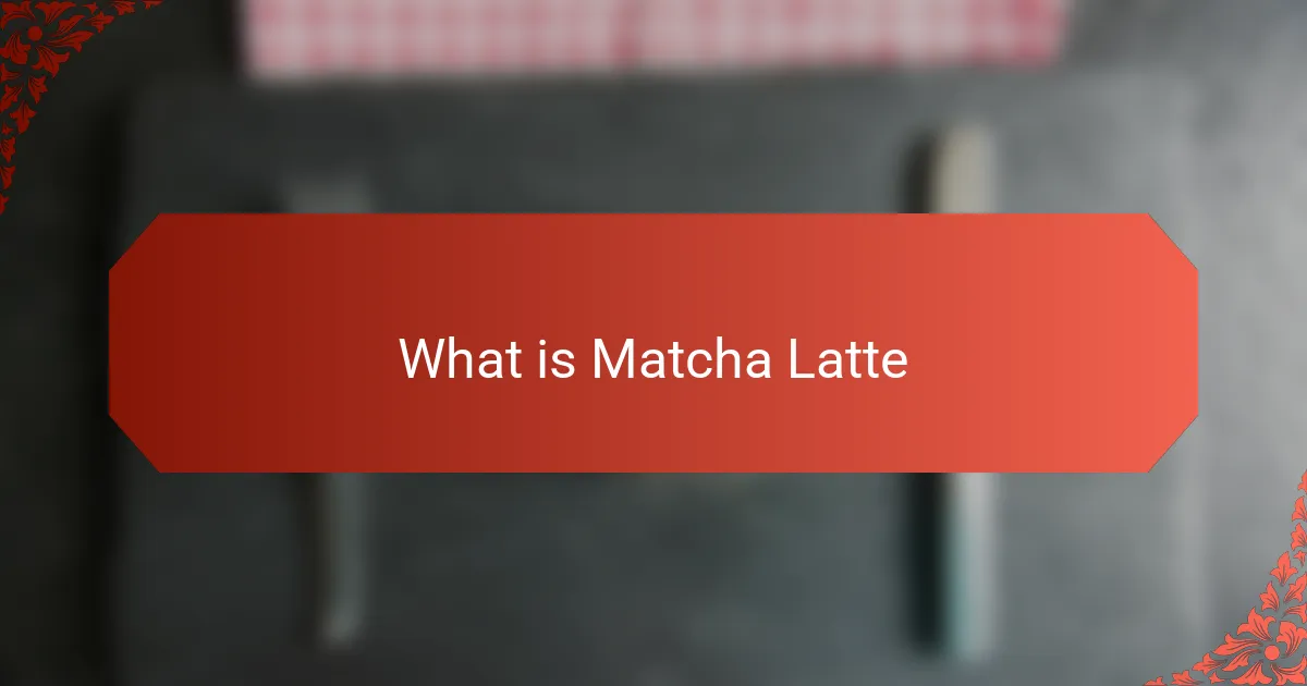 What is Matcha Latte