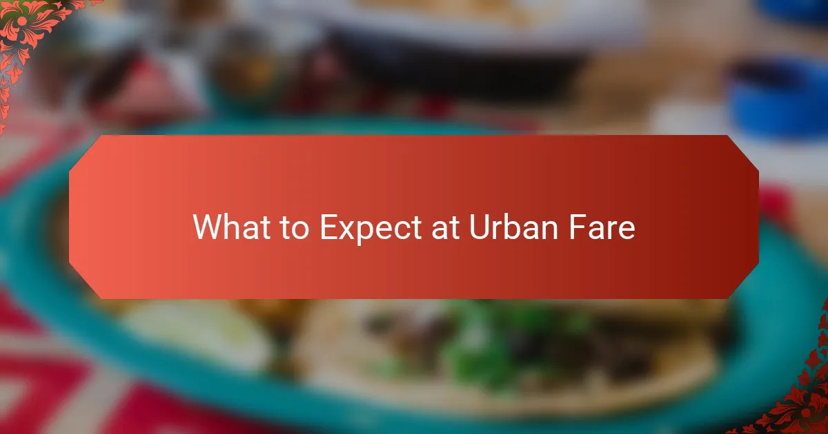 What to Expect at Urban Fare